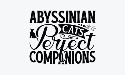 Obraz premium Abyssinian Cats Perfect Companions - Abyssinian Cat T-Shirt Design, Illustration With Hand-Lettering And Decoration Elements, Cameo, Cricut, Eps, Files A Cutting.