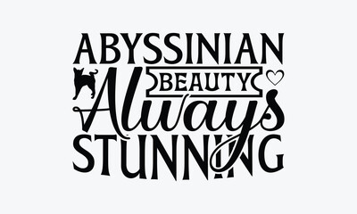 Obraz premium Abyssinian Beauty Always Stunning - Abyssinian Cat T-Shirt Design, Handmade Calligraphy Vector Illustration, Cameo, Cricut, Eps, Files For Cutting.