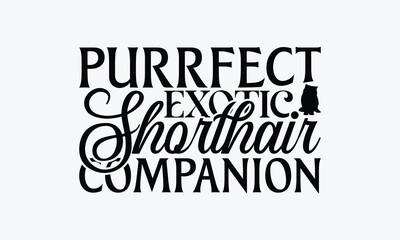Purrfect Exotic Shorthair Companion - Exotic Shorthair Cat T-Shirt Design, Illustration For Prints And Bags, Posters, Cards, Cameo, Cricut, Eps, Files As Cutting, Isolated Background.