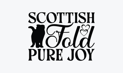 Scottish Fold Pure Joy - Scottish Fold Cat T-Shirt Design, Illustration With Hand-Lettering And Decoration Elements, Bags, Stationary As A Poster.