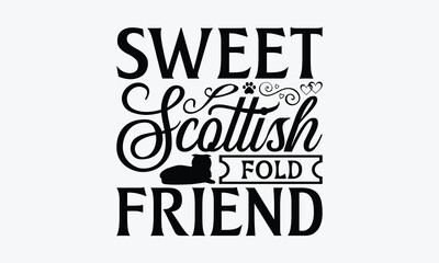 Naklejka premium Sweet Scottish Fold Friend - Scottish Fold Cat T-Shirt Design, Illustration Written Vector T Shirt Design, For Prints On Bags, Posters, Cards.