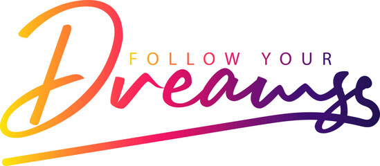 follow your dreams, follow your dreams inspirational quote, motivational quotes, illustration lettering quotes