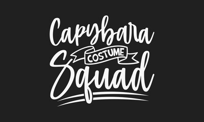 Capybara Costume Squad - Capybara T-shirt Design for Halloween, Hand drawn Lettering with Isolated Typography, SVG Vector Graphic for DIY Projects and Apparel.