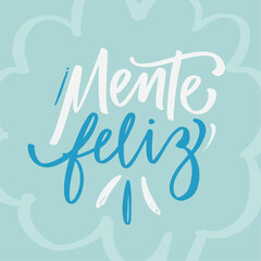 Mente feliz. Happy mind in brazilian portuguese. Modern hand Lettering. vector.