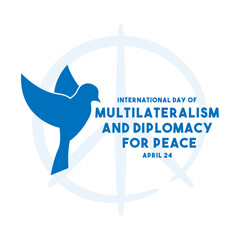 International Day of Multilateralism and Diplomacy for Peace. April 24.