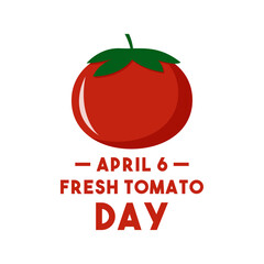 Fresh Tomato Day. April 6.