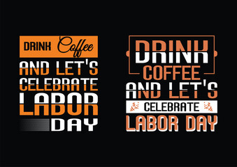 Obraz premium Drink coffee and let's celebrate Labor day vector, Typography Minimalist T-shirt Design, t shirt, fashion graphic