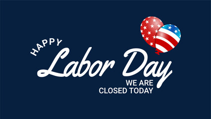 Happy Labor Day Closed Today - USA Balloons 