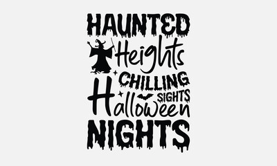 Obraz premium Haunted Heights Chilling Sights Halloween Nights- Halloween t shirt design, Hand Drawn Lettering Phrase, Calligraphy Vector, Illustration For Prints On T-Shirt Bags, Banner, Cards.