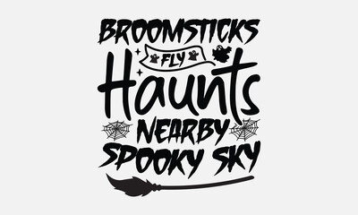 Broomsticks Fly Haunts Nearby Spooky Sky- Halloween t shirt design, Hand Drawn Vintage Illustration With Hand-Lettering And Decoration Elements, ai Files For Cutting.