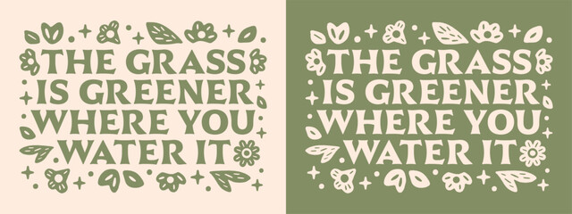 The grass is greener where you water it relationship couple advice healthy mindset women girls inspirational affirmation self improvement quotes. Retro vintage aesthetic floral lettering shirt design.
