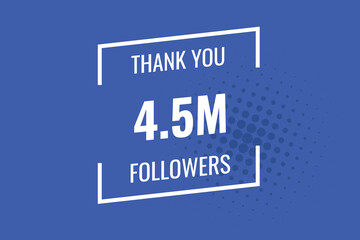 4500000 OR 4.5m followers celebration. Thank you 4500000 followers congratulation template banner. banner for social 4.5m friends and followers. celebrate subscribers and followers.
