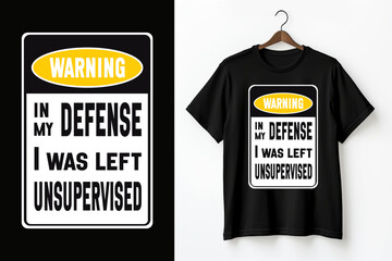 Funny yellow and black warning sign with the phrase 'In My Defense I Was Left Unsupervised.' Ideal for creating humorous t-shirts, wall art, and stickers. For home or office decor and prank lovers.	