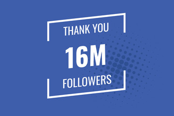 16000000  OR 16m followers celebration. Thank you 16000000  followers congratulation template banner. banner for social 16m friends and followers. celebrate subscribers and followers.
