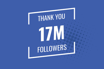 17000000  OR 17m followers celebration. Thank you 17000000  followers congratulation template banner. banner for social 17m friends and followers. celebrate subscribers and followers.
