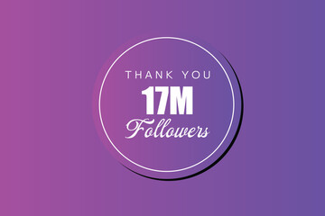 17000000  OR 17m followers celebration. Thank you 17000000  followers congratulation template banner. banner for social 17m friends and followers. celebrate subscribers and followers.
