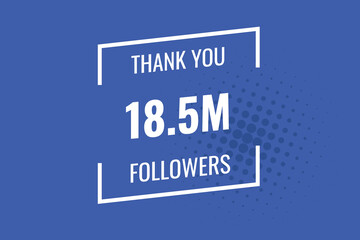 18500000  OR 18.5m followers celebration. Thank you 18500000  followers congratulation template banner. banner for social 18.5m friends and followers. celebrate subscribers and followers.
