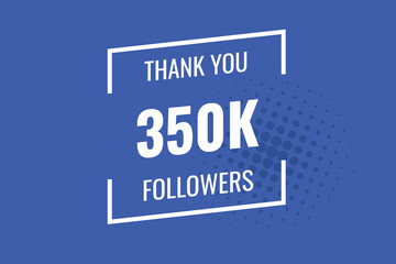 350000 OR 350k followers celebration. Thank you 350000 followers congratulation template banner. banner for social 350k friends and followers. celebrate subscribers and followers.
