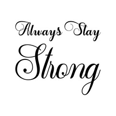 always stay strong black letter quote