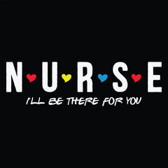 Cute Nurse Shirt I will Be There For You Gift For RN & LPN T-Shirt,Nurse T-shirt  Design