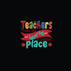 Teachers make the world a better Place, Teachers day t-shirt Design 