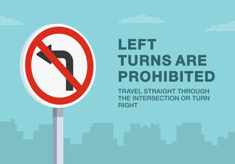 Safe driving tips and traffic regulation rules. Close-up of european "no left turn" road sign. Left turns are prohibited. Flat vector illustration template.