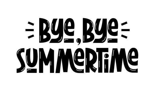 Bye Bye Summertime Phrase. Vector Hand Lettering of Passing Summer Quote. Goodbye Summer Saying.