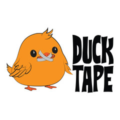 Cute little duck with duct tape and funny quote. Vector illustration for tshirt, website, print, clip art, poster and custom print on demand merchandise.