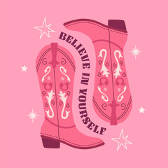 Pink cowgirl boots with ornament. Trendy phrase print, poster. Believe in yourself. Cowboy western and wild west theme. Hand drawn vector illustration