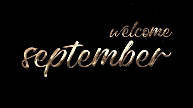 Gold script lettering welcomes September text animation, elegant design on black background. Suitable for Septemberthemed social media posts or event promotions.