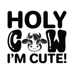 Holy Cow I'm Cute, Newborn Onesie, Baby Typography Shirt Design Vector