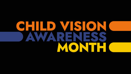 Child Vision Awareness Month colorful text typography on white or black background banner illustration great for wishing and celebrating Happy Child Vision Awareness Month in August