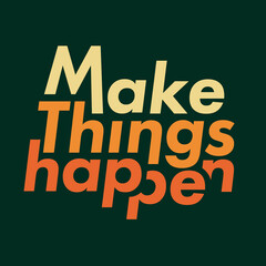 Obraz premium The inscription “Make Things Happen” is designed as a typographic composition