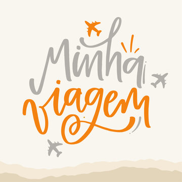 Minha viagem. My trip in brazilian portuguese. Modern hand Lettering. vector.