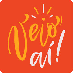 Veio aí! here it comes! in brazilian portuguese. Modern hand Lettering. vector.