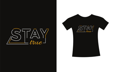 Stay true t shirt typography slogan design apparel for print modern type vector.