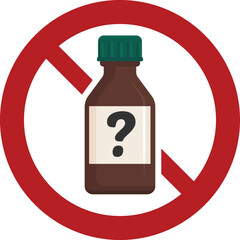 Prohibition sign over brown bottle with a white label featuring a question mark. Caution symbol against using unknown substance. Medicine concept