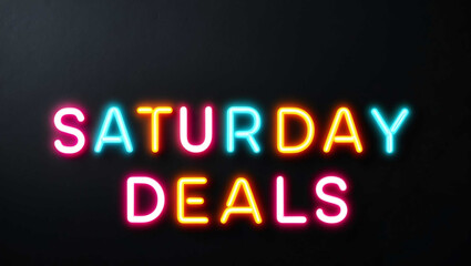 saturday deals colorful neon lettering on plain dark black background