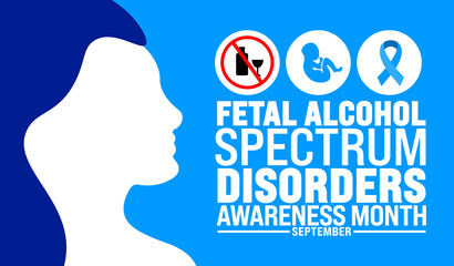 National Fetal Alcohol Spectrum Disorders Awareness Month is observed every year in September. Holiday concept. Template for background, banner, card, poster, placard, design template.