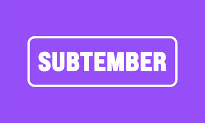 SUBtember is observed every year in September. Holiday concept. Template for background, banner, card, poster, placard, design template with unique shapes with standard color.