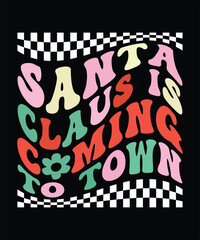 SANTA CLAUS IS COMING TO TOWN TSHIRT DESIGN