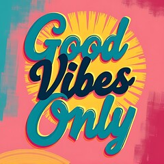 Fototapeta premium Good Vibes Only (T-shirt Design Motivational Quote, Illustartion,Typography,Banner,Poster)