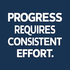 Obraz premium Progress requires consistent effort (T-shirt Design Motivational Quote, Illustartion,Typography,Banner,Poster)