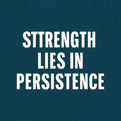 Obraz premium Strength lies in persistence (T-shirt Design Motivational Quote, Illustartion,Typography,Banner,Poster)