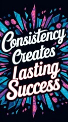 Obraz premium Consistency creates lasting success (T-shirt Design Motivational Quote, Illustartion,Typography,Banner,Poster)