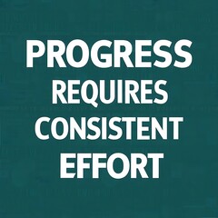 Obraz premium Progress requires consistent effort (T-shirt Design Motivational Quote, Illustartion,Typography,Banner,Poster)