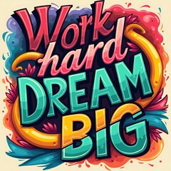 Work Hard Dream Big (T-shirt Design Motivational Quote, Illustartion,Typography,Banner,Poster)