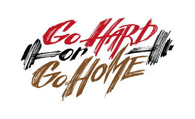 Go Hard or Go Home. Vector handwritten lettering.