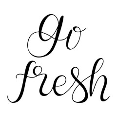 Calligraphic hand drawn text Go fresh. Card or label template for vegan or vegetarian product banner, sticker. Black vector lettering isolated on white background