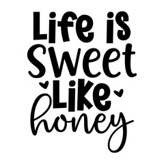Life is Sweet Like Honey